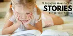 9 engaging ways to use stories in speech therapy