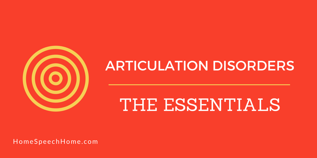 Articulation Disorders: The Essentials | HomeSpeechHome.com