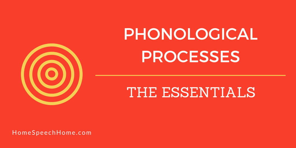 Phonological Processes: The Essentials | HomeSpeechHome.com