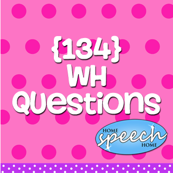 134 WH Questions for Speech Therapy Practice